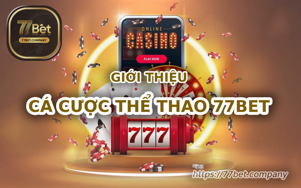 Thể Thao 77BET - Trải nghiệm cá cược thể thao đỉnh cao cùng 77Bet 1 gioi thieu ca cuoc the thao 77bet