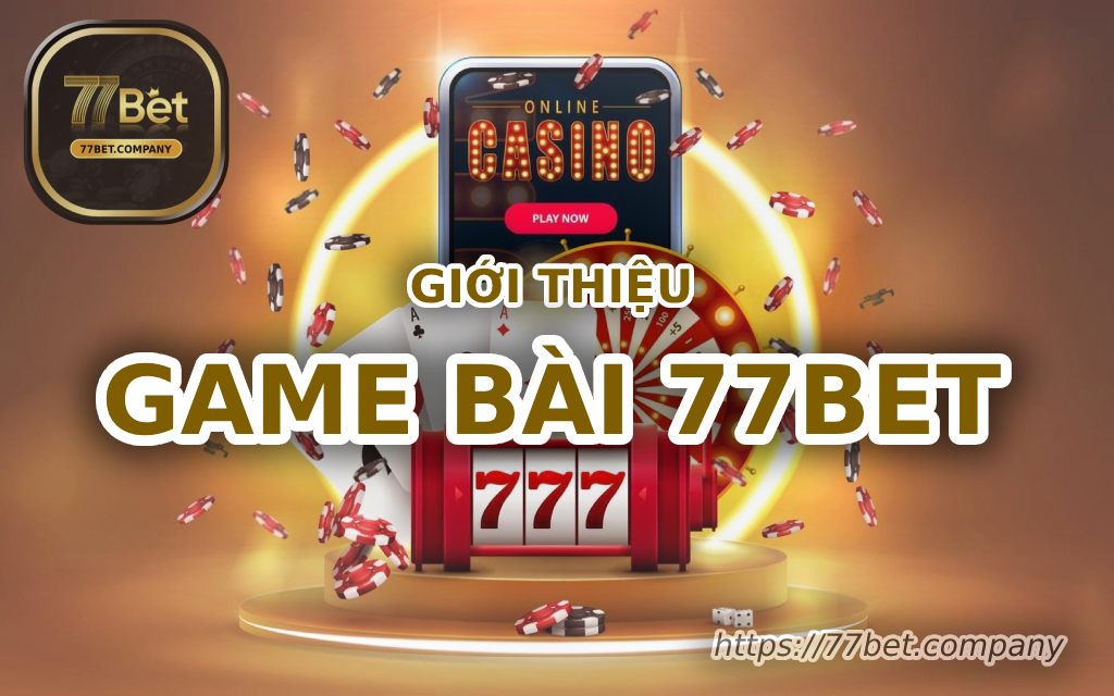 gioi thieu game bai 77bet