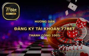 huong dan dang ky tai khoan 77bet