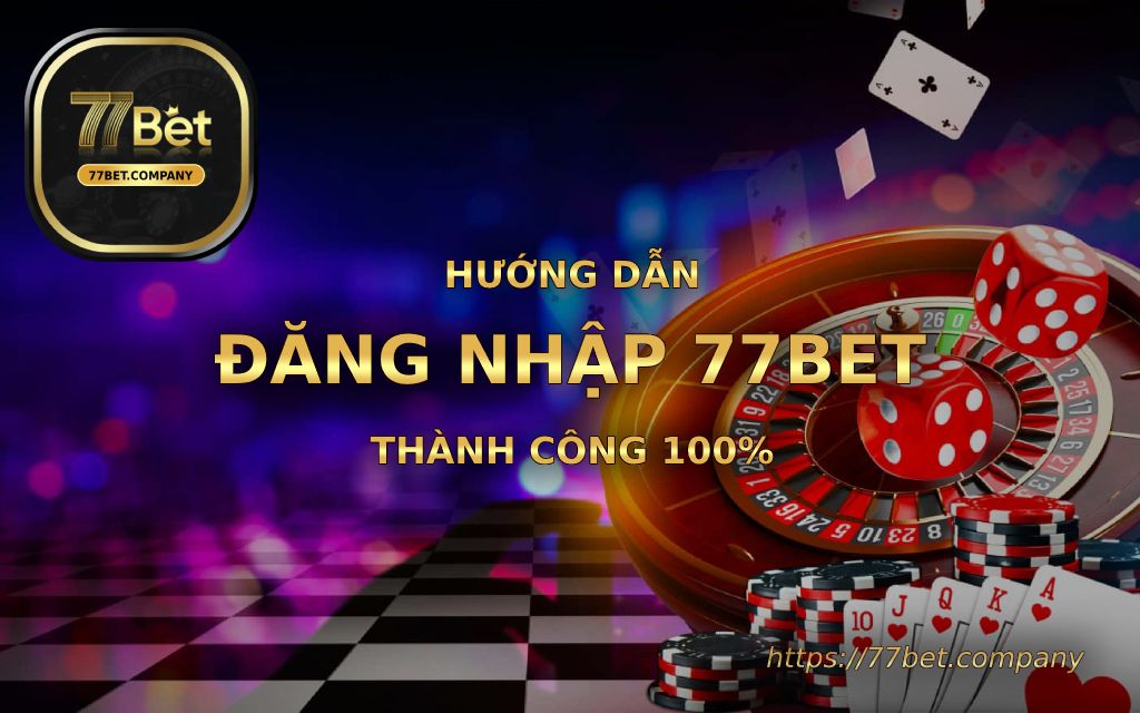 Hướng dẫn đăng nhập 77Bet nhanh, an toàn, thành công 100% 1 huong dan dang nhap 77bet