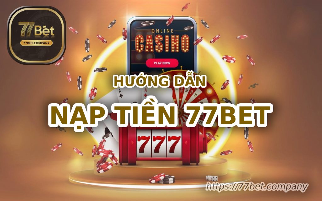 Hướng dẫn nạp tiền 77Bet nhanh và an toàn 1 huong dan nap tien 77bet