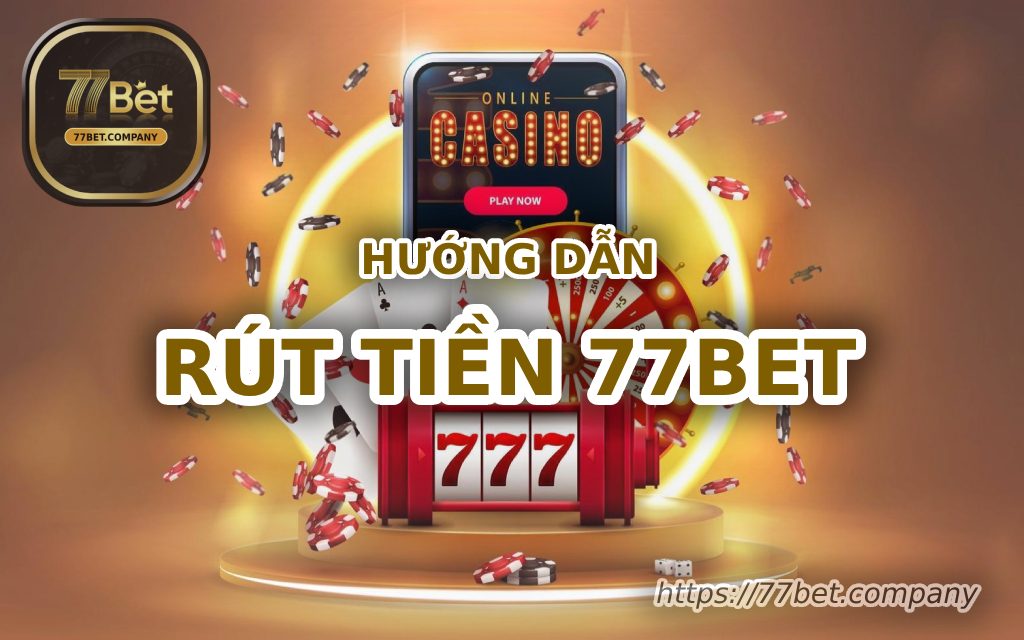 Hướng dẫn rút tiền 77Bet nhanh chóng, an toàn và đơn giản 1 huong dan rut tien 77bet
