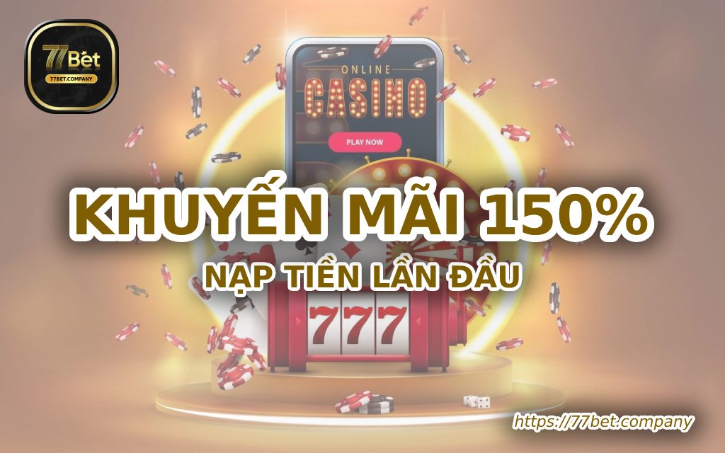 Khuyến mãi 150% nạp tiền lần đầu tại 77Bet, cơ hội hấp dẫn 1 khuyen mai 150 phan tram nap tien lan dau