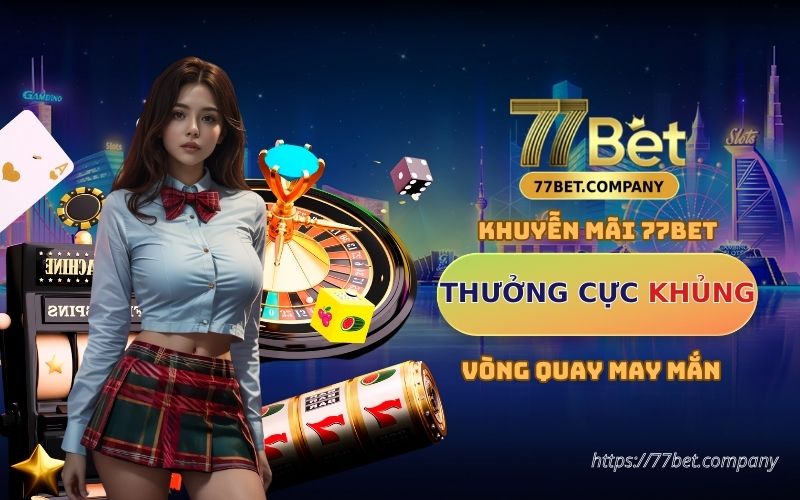 Khuyến mãi 77Bet: Vòng quay may mắn - Trả thưởng cực khủng 1 vong quay may man 77bet 1