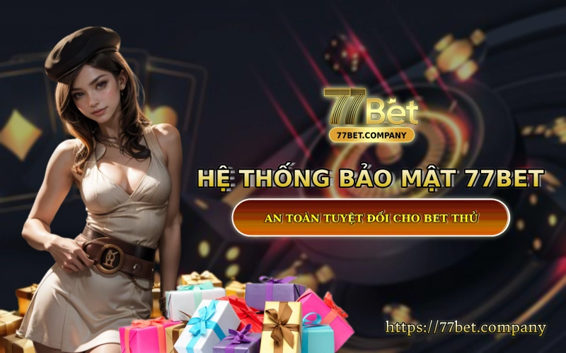 Homepage 77Bet 44 He thong bao mat 77Bet - An toàn tuyet doi cho bet thu