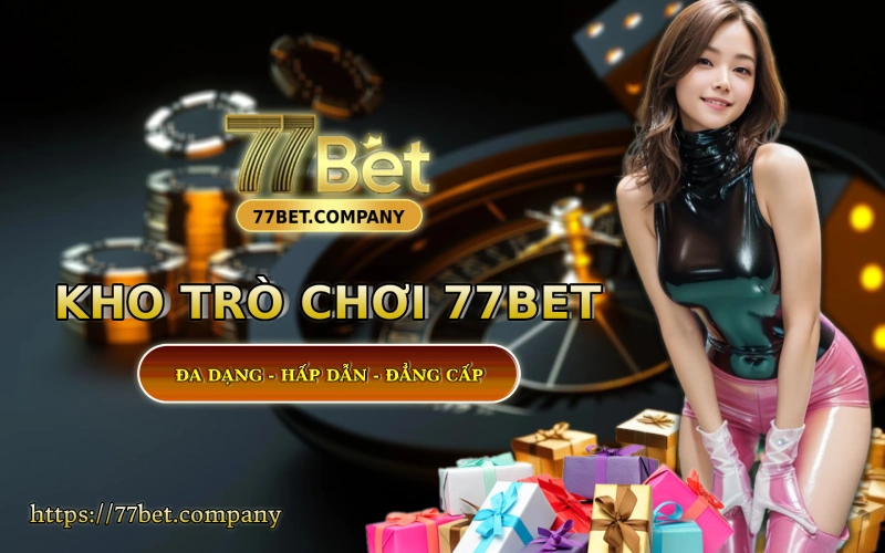Homepage 77Bet 42 Kho game 77 Bet - Da dang - Hap dan - Ty le an tien cuc cao